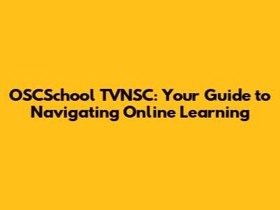 OSCSchool TVNSC: Your Guide to Navigating Online Learning