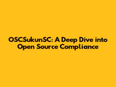 OSCSukunSC: A Deep Dive into Open Source Compliance