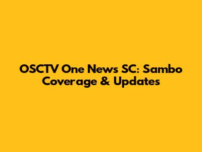 OSCTV One News SC: Sambo Coverage & Updates