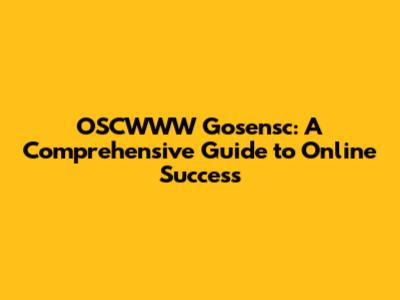 OSCWWW Gosensc: A Comprehensive Guide to Online Success
