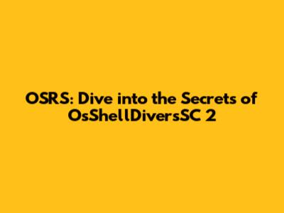 OSRS: Dive into the Secrets of OsShellDiversSC 2