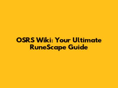 OSRS Wiki: Your Ultimate RuneScape Guide