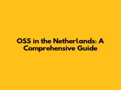 OSS in the Netherlands: A Comprehensive Guide