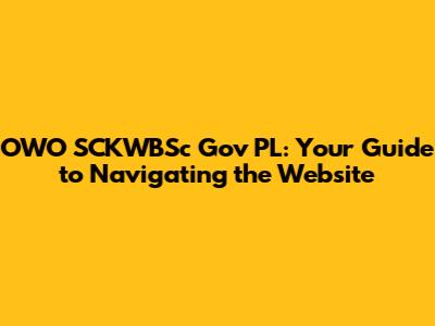 OWO SCKWBSc Gov PL: Your Guide to Navigating the Website