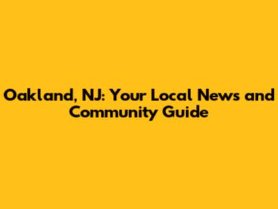 Oakland, NJ: Your Local News and Community Guide