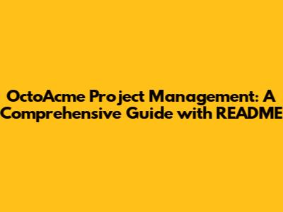 OctoAcme Project Management: A Comprehensive Guide with README