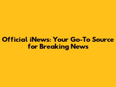 Official iNews: Your Go-To Source for Breaking News