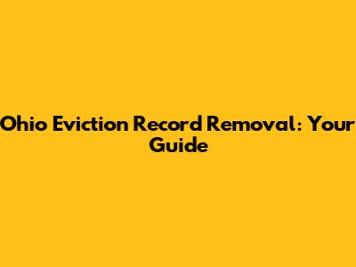 Ohio Eviction Record Removal: Your Guide
