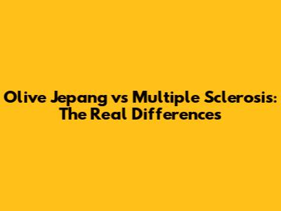Olive Jepang vs Multiple Sclerosis: The Real Differences
