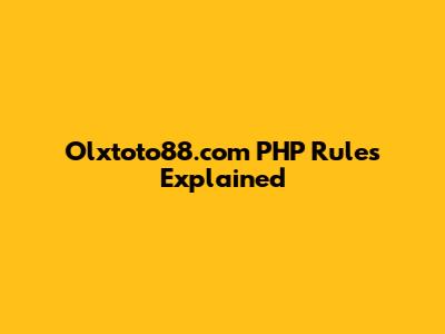 Olxtoto88.com PHP Rules Explained