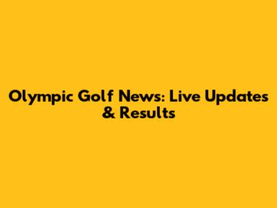 Olympic Golf News: Live Updates & Results