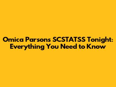 Omica Parsons SCSTATSS Tonight: Everything You Need to Know