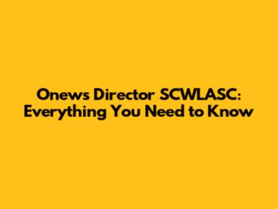 Onews Director SCWLASC: Everything You Need to Know