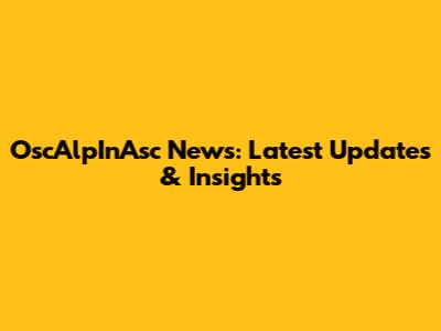 OscAlpInAsc News: Latest Updates & Insights