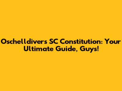 Oschelldivers SC Constitution: Your Ultimate Guide, Guys!