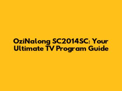 OziNalong SC2014SC: Your Ultimate TV Program Guide