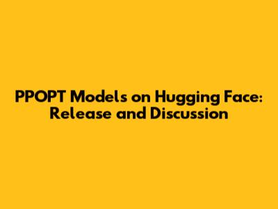 PPOPT Models on Hugging Face: Release and Discussion