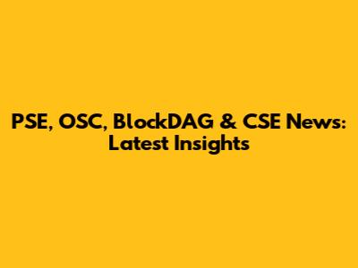PSE, OSC, BlockDAG & CSE News: Latest Insights