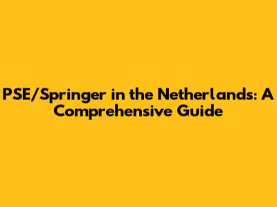 PSE/Springer in the Netherlands: A Comprehensive Guide