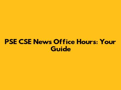PSE CSE News Office Hours: Your Guide
