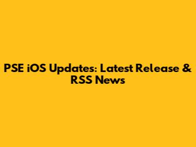 PSE iOS Updates: Latest Release & RSS News
