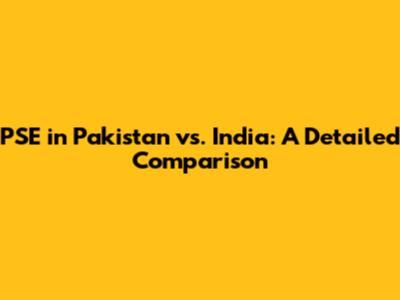 PSE in Pakistan vs. India: A Detailed Comparison