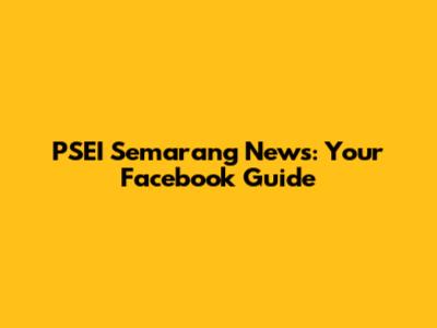 PSEI Semarang News: Your Facebook Guide