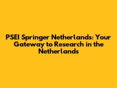 PSEI Springer Netherlands: Your Gateway to Research in the Netherlands