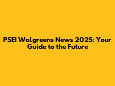 PSEI Walgreens News 2025: Your Guide to the Future