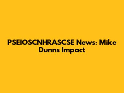 PSEIOSCNHRASCSE News: Mike Dunn's Impact