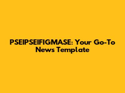 PSEIPSEIFIGMASE: Your Go-To News Template