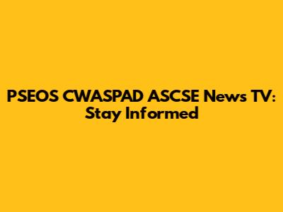 PSEOS CWASPAD ASCSE News TV: Stay Informed