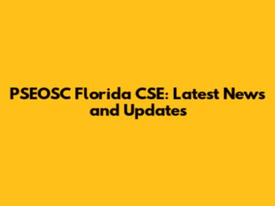 PSEOSC Florida CSE: Latest News and Updates