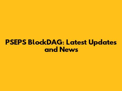 PSEPS BlockDAG: Latest Updates and News