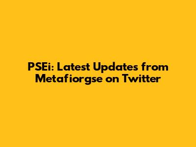 PSEi: Latest Updates from Metafiorgse on Twitter
