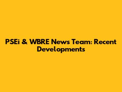 PSEi & WBRE News Team: Recent Developments