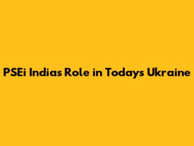 PSEi India's Role in Today's Ukraine