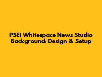 PSEi Whitespace News Studio Background: Design & Setup