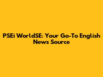 PSEi WorldSE: Your Go-To English News Source
