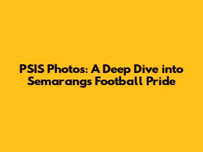 PSIS Photos: A Deep Dive into Semarang's Football Pride