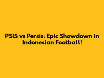 PSIS vs Persis: Epic Showdown in Indonesian Football!