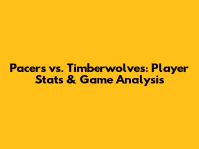 Pacers vs. Timberwolves: Player Stats & Game Analysis