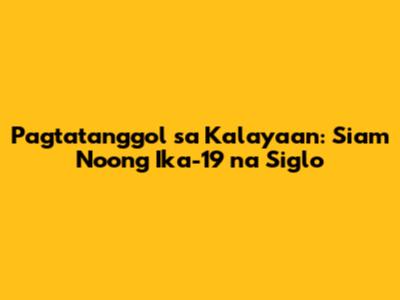 Pagtatanggol sa Kalayaan: Siam Noong Ika-19 na Siglo