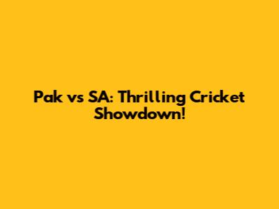 Pak vs SA: Thrilling Cricket Showdown!