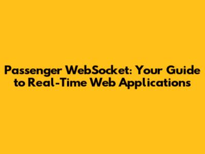 Passenger WebSocket: Your Guide to Real-Time Web Applications