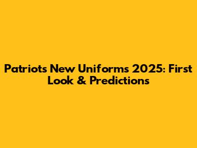 Patriots New Uniforms 2025: First Look & Predictions