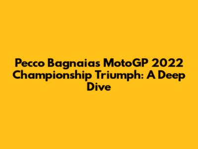 Pecco Bagnaia's MotoGP 2022 Championship Triumph: A Deep Dive