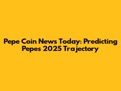 Pepe Coin News Today: Predicting Pepe's 2025 Trajectory