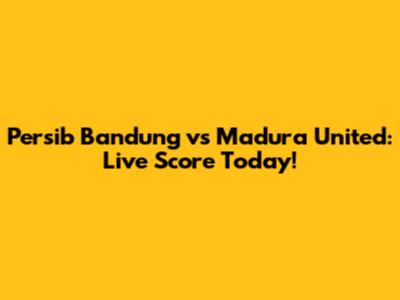 Persib Bandung vs Madura United: Live Score Today!