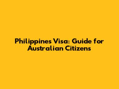 Philippines Visa: Guide for Australian Citizens